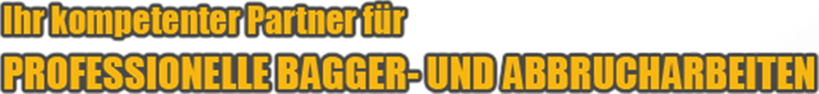 Ihr kompetenter Partner für professionelle Bagger- und Abbrucharbeiten